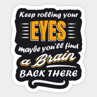 Keep rolling your eyes Sticker